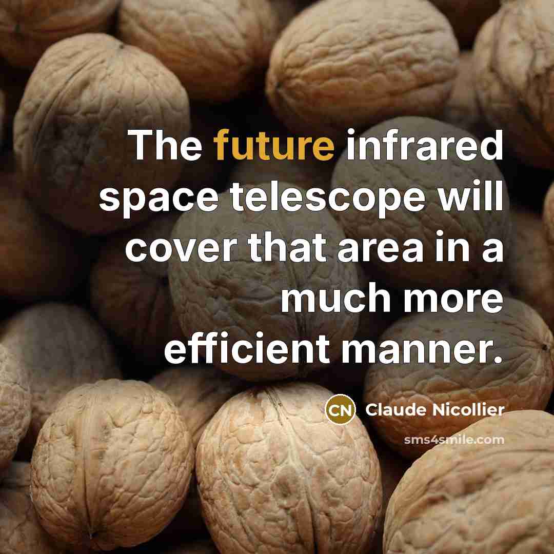 “The future infrared space telescope will cover that area in a much more efficient manner.” quote by Claude Nicollier