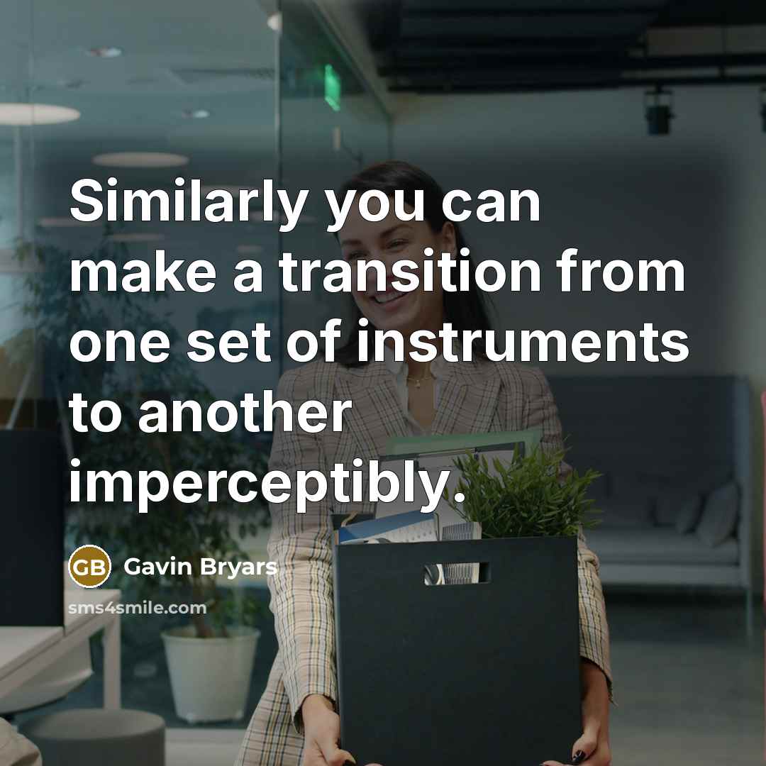 “Similarly you can make a transition from one set of instruments to another imperceptibly.” quote by Gavin Bryars