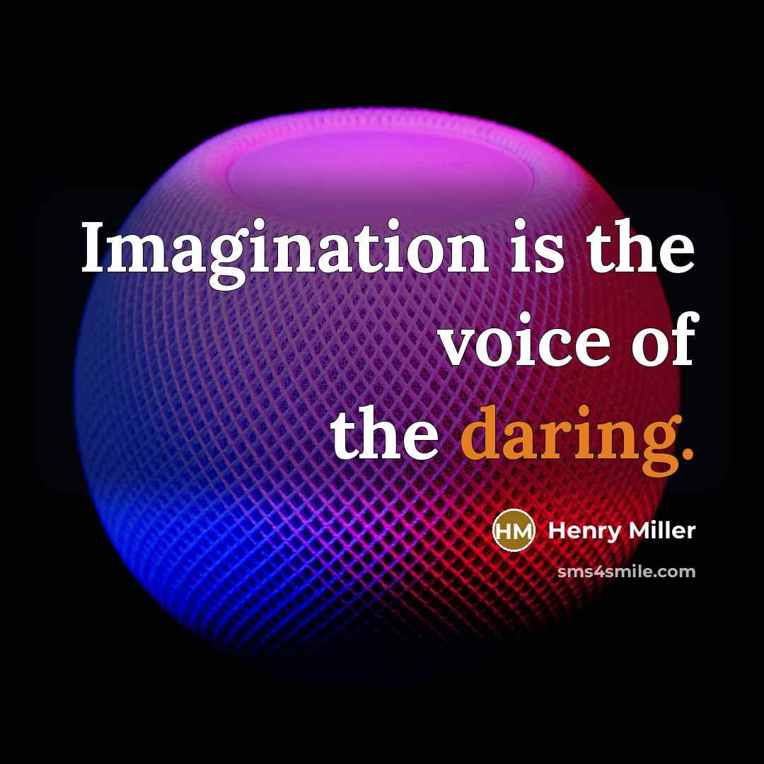 “Imagination is the voice of the daring.” quote by Henry Miller
