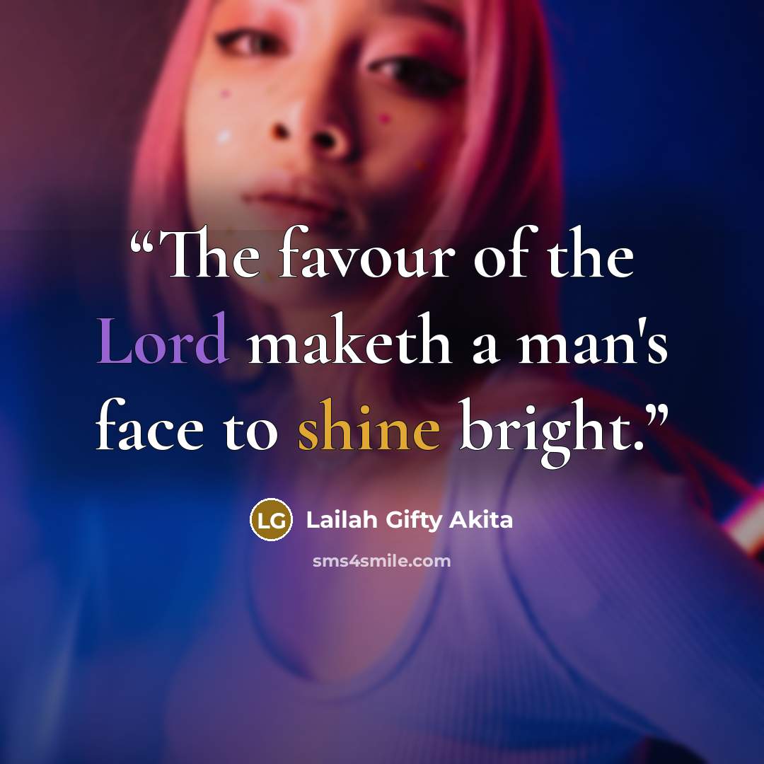 “The favour of the Lord maketh a man's face to shine bright.” quote by Lailah Gifty Akita