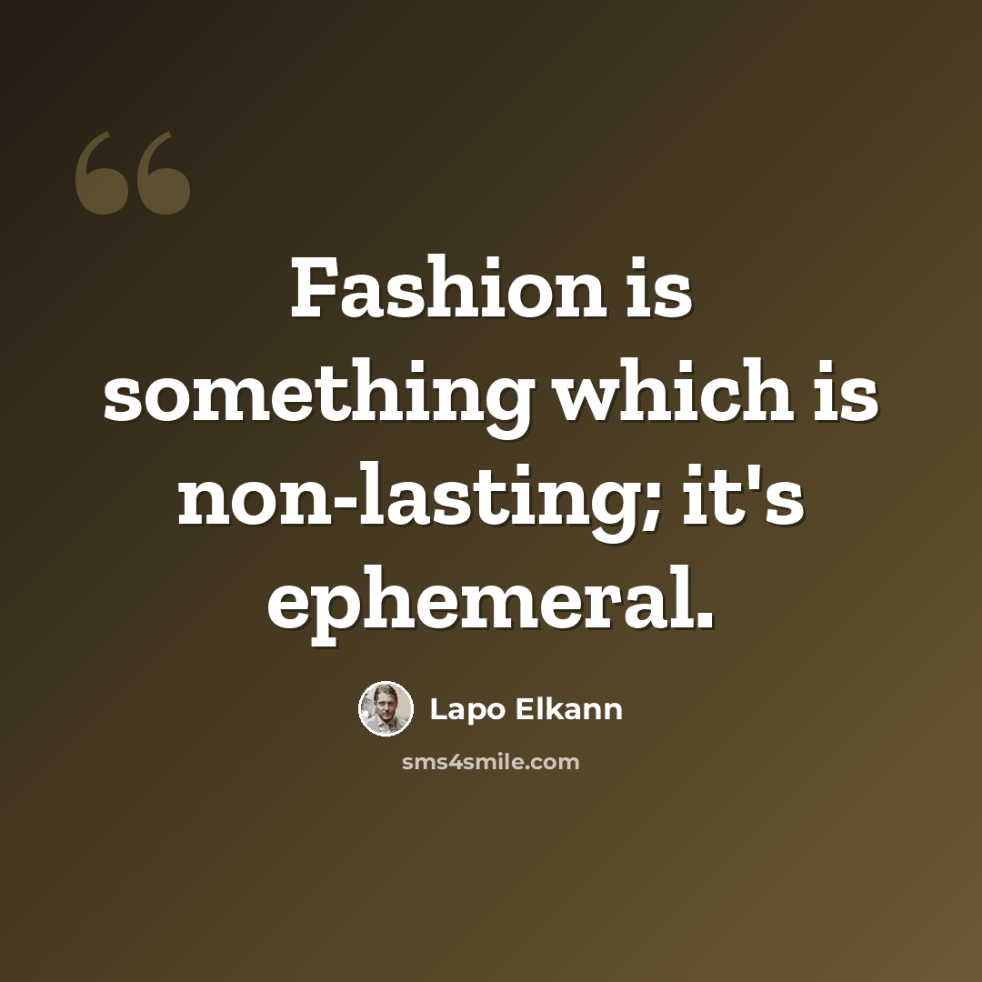 “Fashion is something which is non-lasting; it's ephemeral.” quote by Lapo Elkann