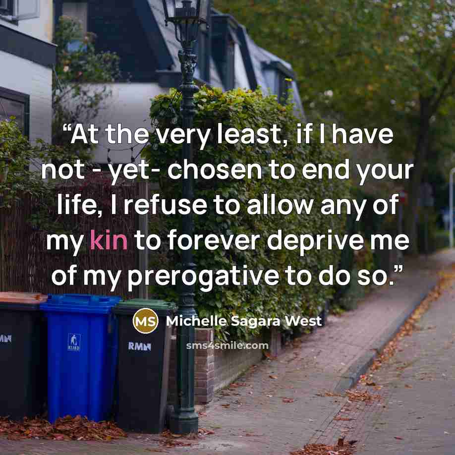 “At the very least, if I have not - yet- chosen to end your life, I refuse to allow any of my kin to forever deprive me of my prerogative to do so.” quote by Michelle Sagara West