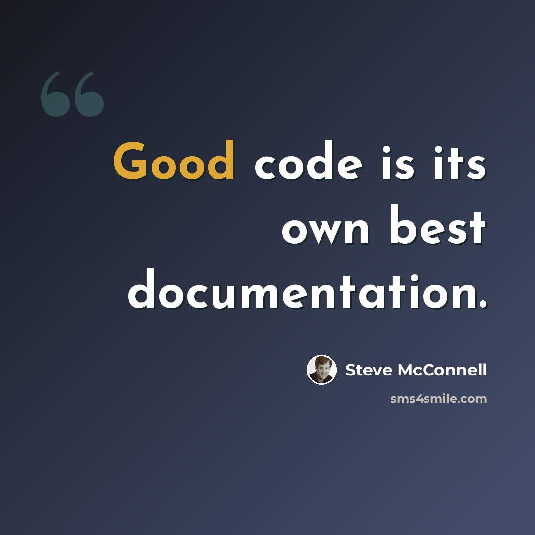 “Good code is its own best documentation.” quote by Steve McConnell