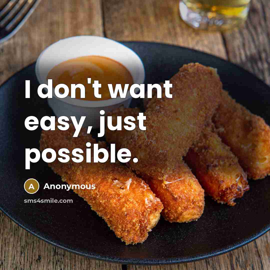 “I don't want easy, just possible.” quote by Anonymous