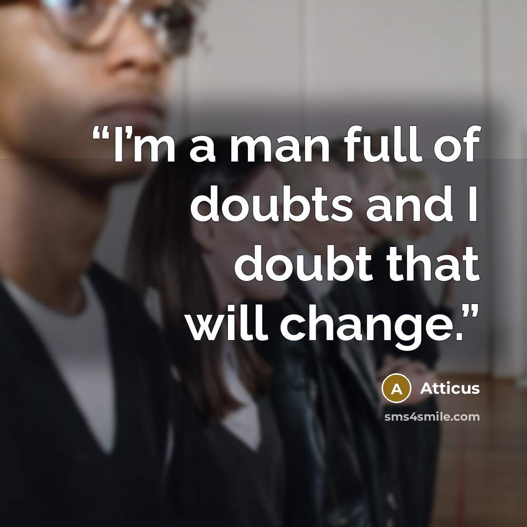 “I’m a man full of doubts and I doubt that will change.” quote by Atticus