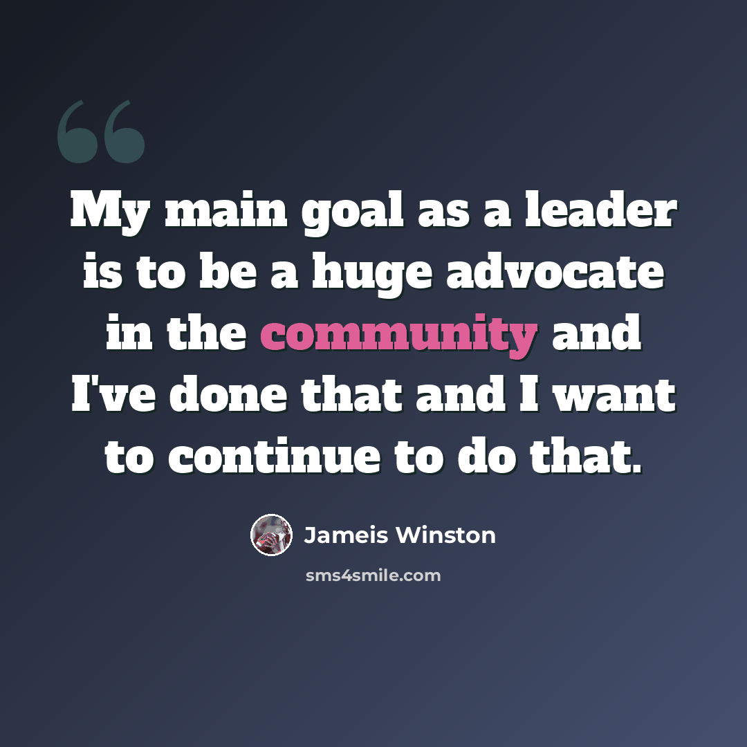 “My main goal as a leader is to be a huge advocate in the community and I've done that and I want to continue to do that.” quote by Jameis Winston