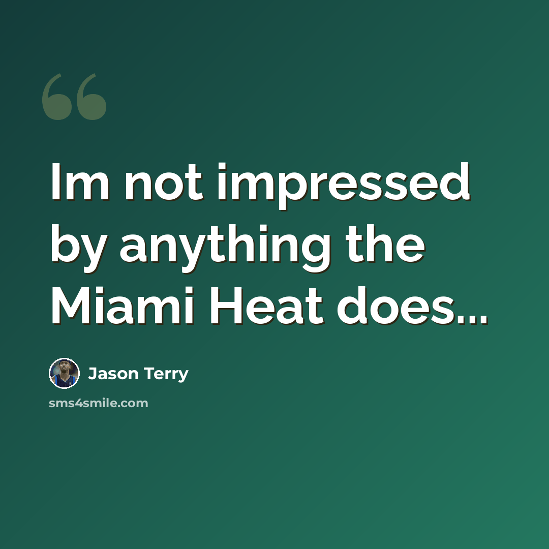 “Im not impressed by anything the Miami Heat does...” quote by Jason Terry
