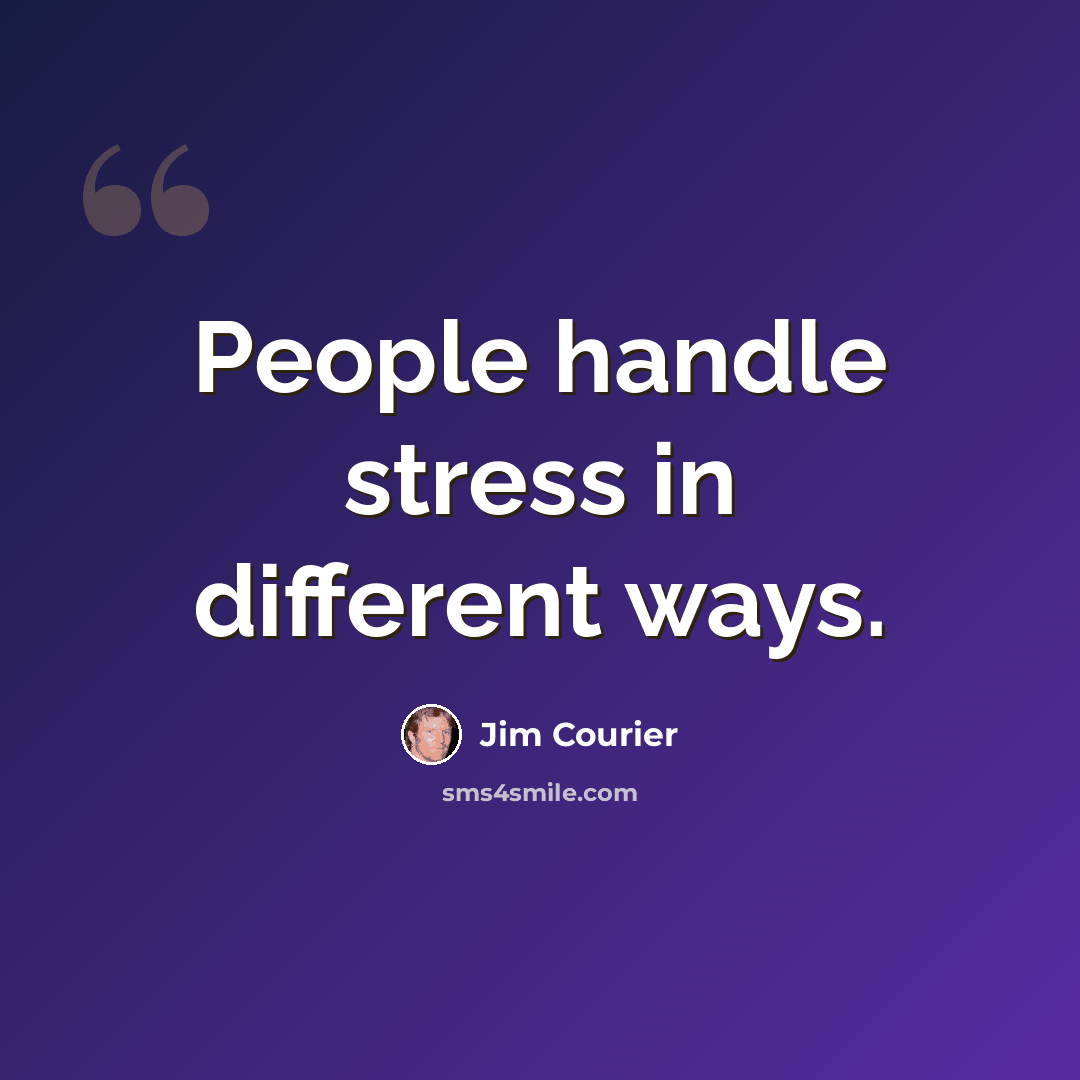 “People handle stress in different ways.” quote by Jim Courier