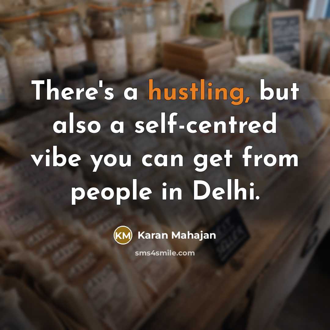 “There's a hustling, but also a self-centred vibe you can get from people in Delhi.” quote by Karan Mahajan