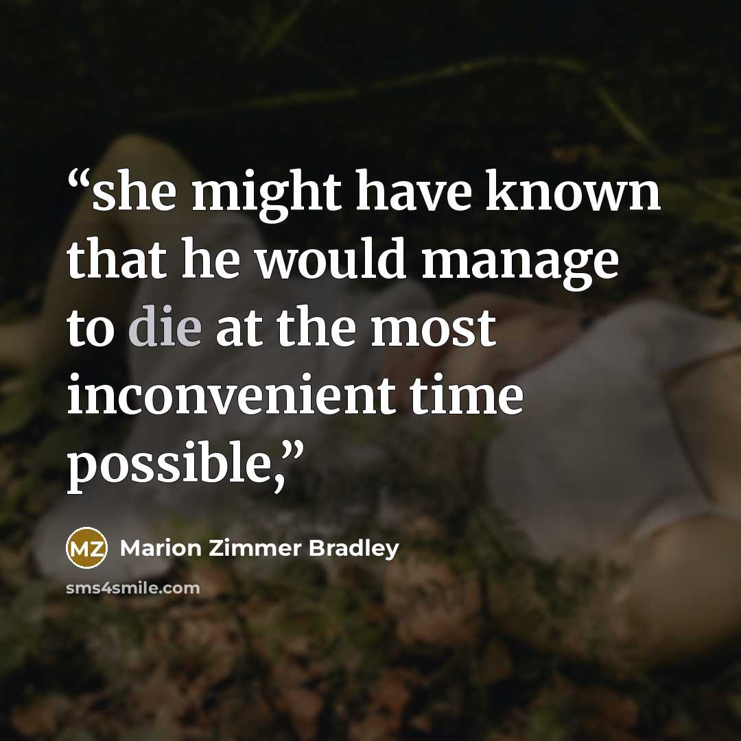 “she might have known that he would manage to die at the most inconvenient time possible,” quote by Marion Zimmer Bradley