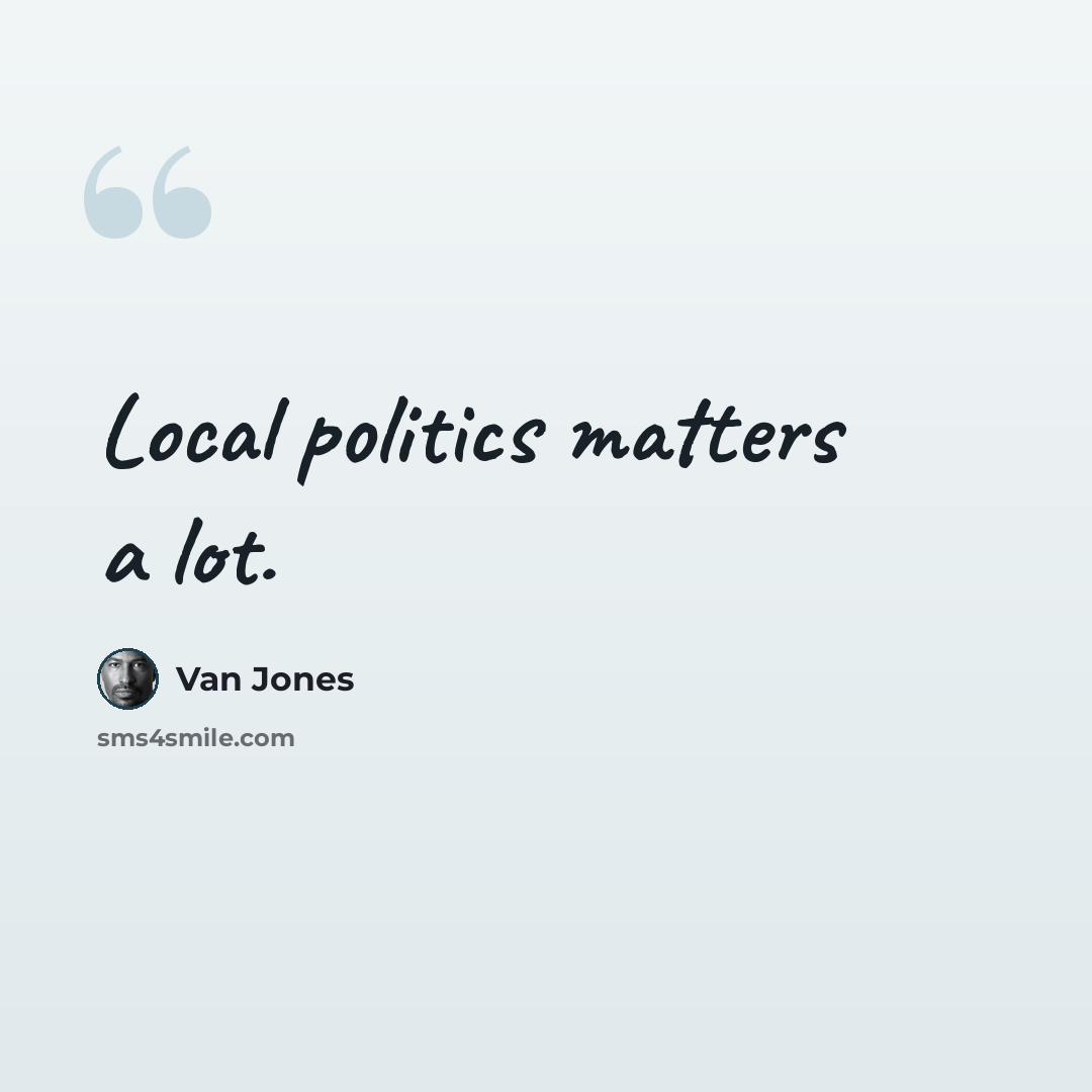 “Local politics matters a lot.” quote by Van Jones