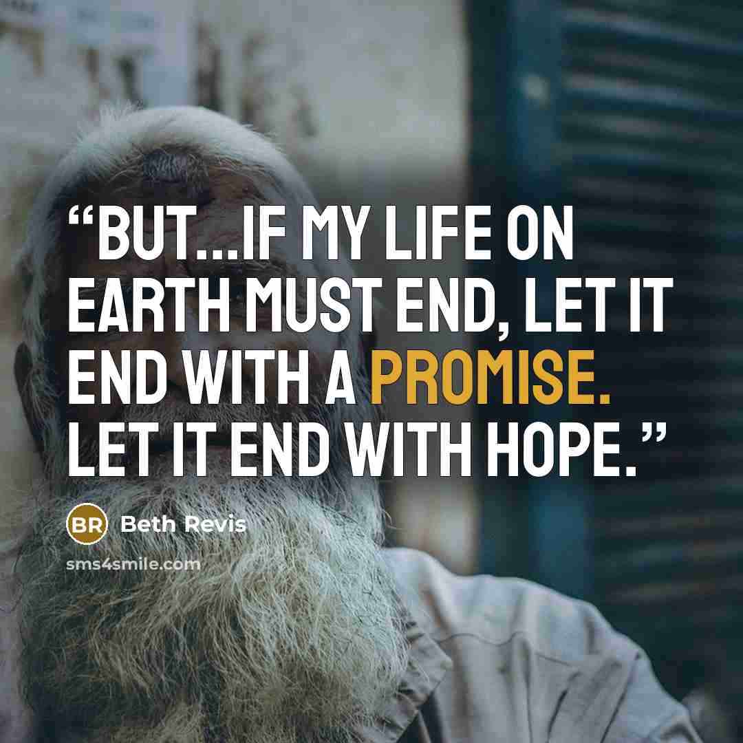 “But...If my life on Earth must end, let it end with a promise. Let it end with hope.” quote by Beth Revis