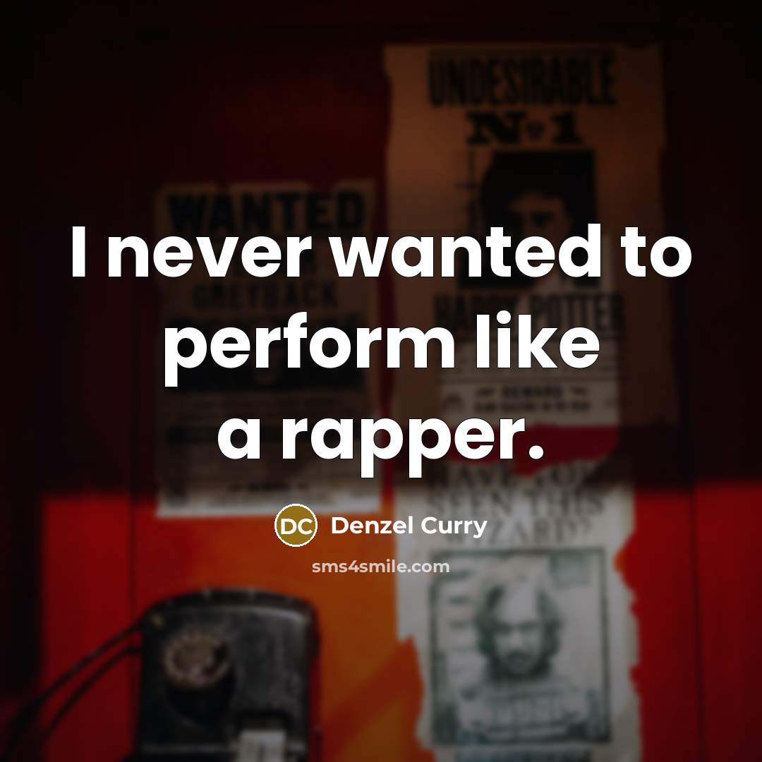 “I never wanted to perform like a rapper.” quote by Denzel Curry