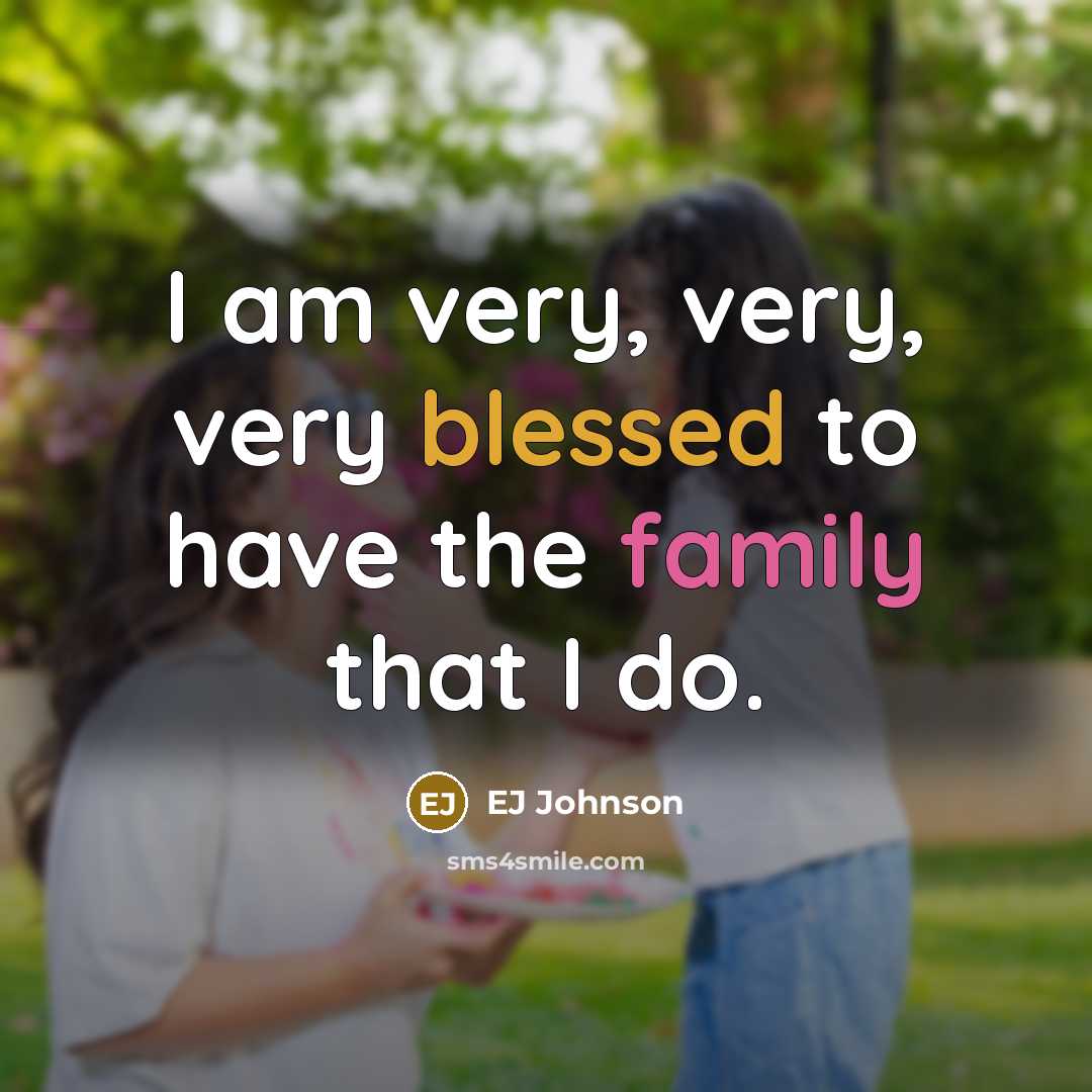 “I am very, very, very blessed to have the family that I do.” quote by EJ Johnson