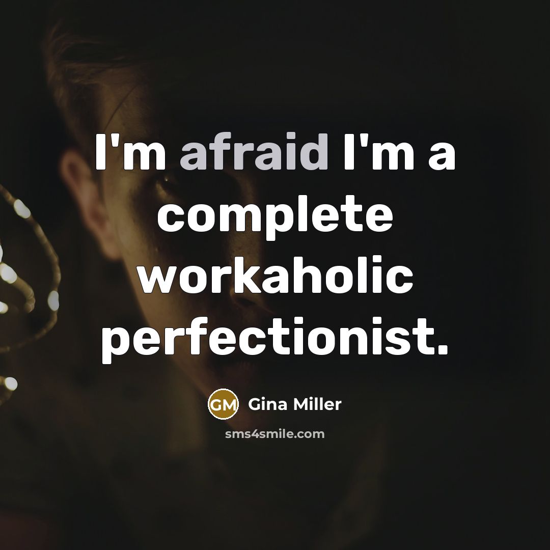 “I'm afraid I'm a complete workaholic perfectionist.” quote by Gina Miller