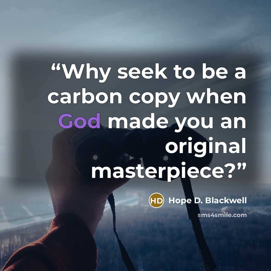 “Why seek to be a carbon copy when God made you an original masterpiece?” quote by Hope D. Blackwell