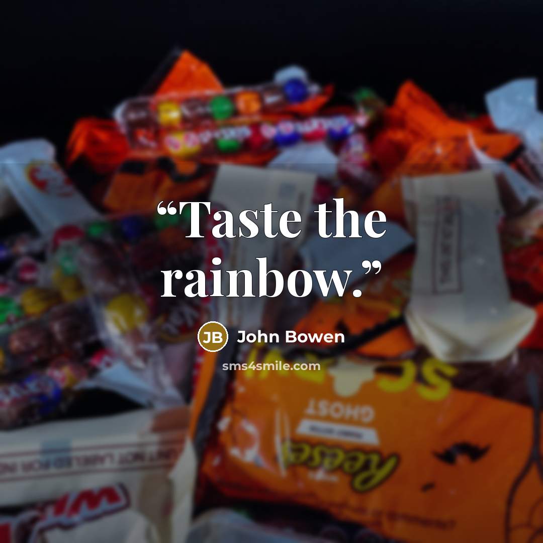 “Taste the rainbow.” quote by John Bowen