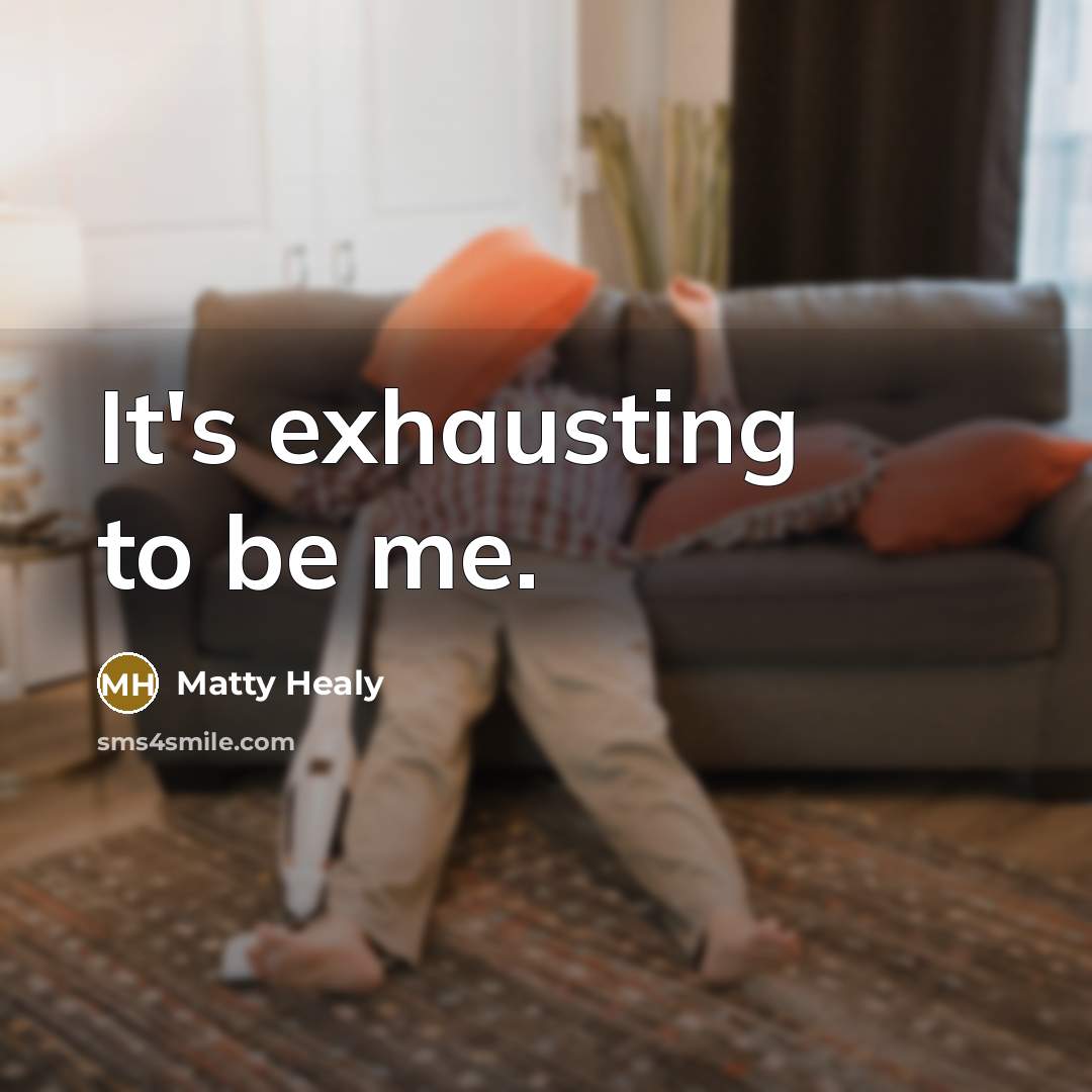 “It's exhausting to be me.” quote by Matty Healy