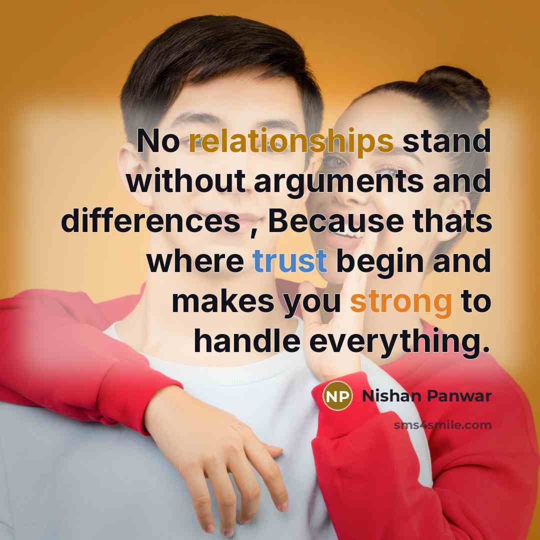 “No relationships stand without arguments and differences , Because thats where trust begin and makes you strong to handle everything.” quote by Nishan Panwar