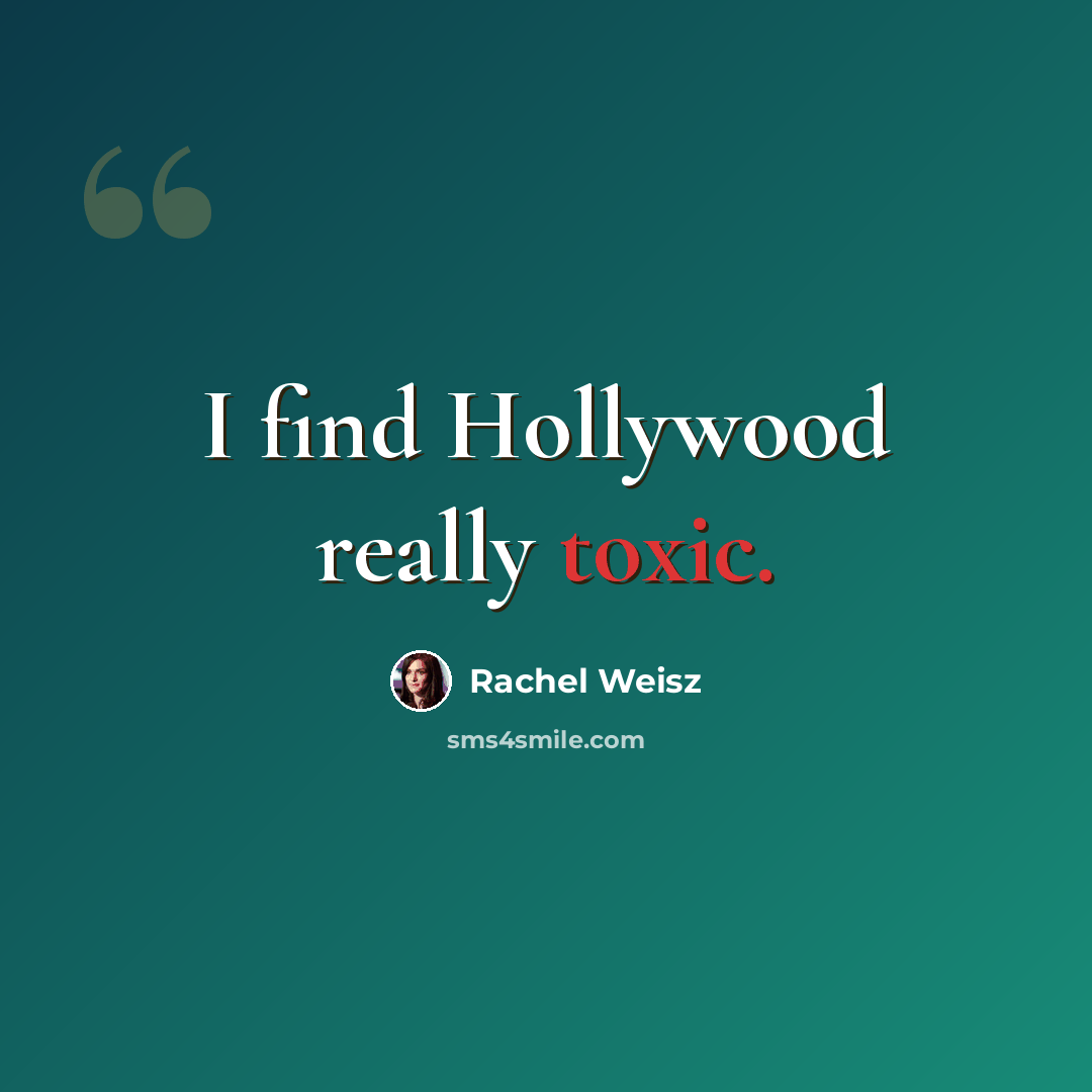 “I find Hollywood really toxic.” quote by Rachel Weisz