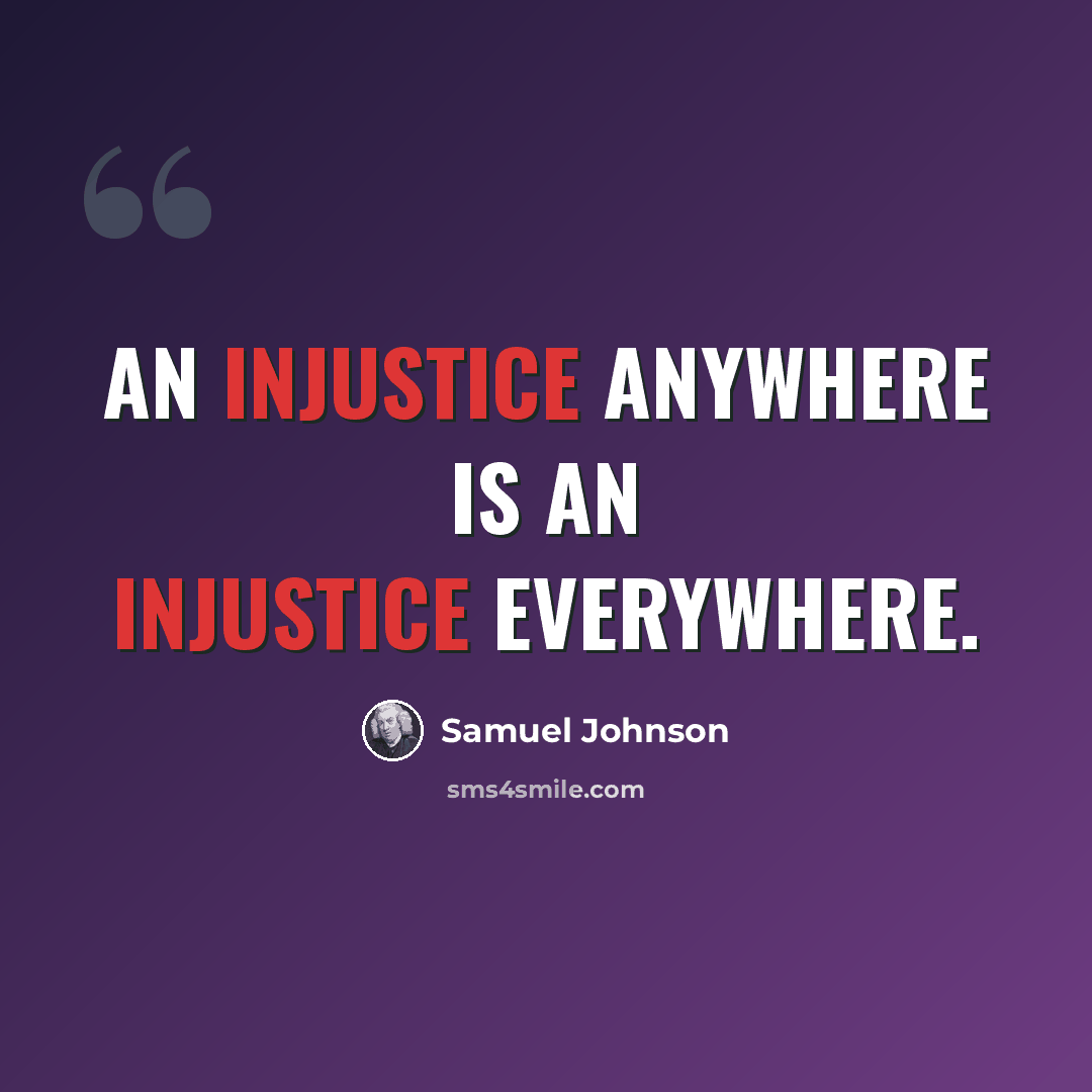 “An injustice anywhere is an injustice everywhere.” quote by Samuel Johnson