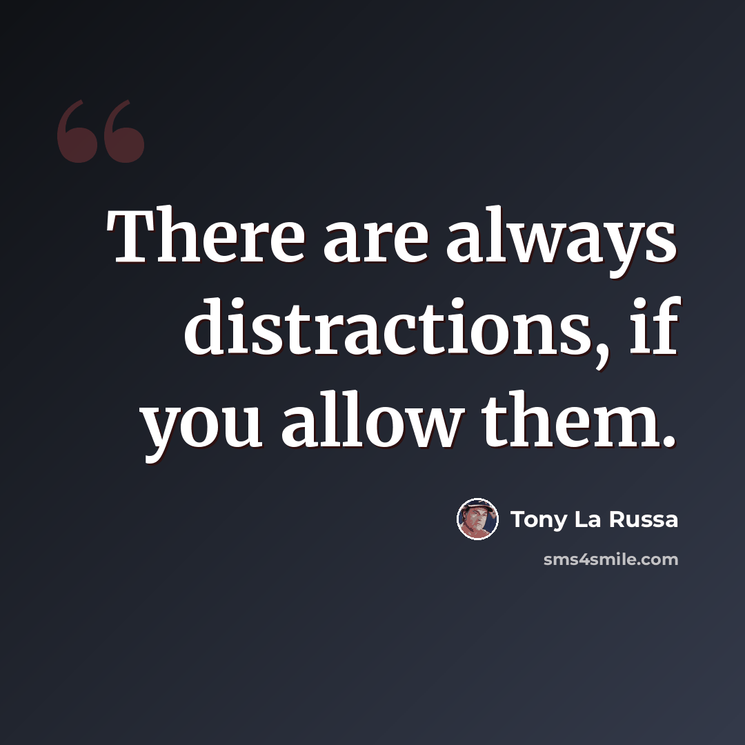 “There are always distractions, if you allow them.” quote by Tony La Russa