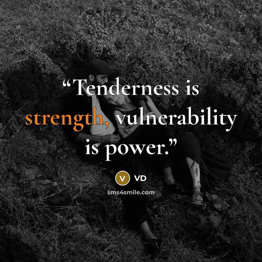 “Tenderness is strength, vulnerability is power.” quote by VD