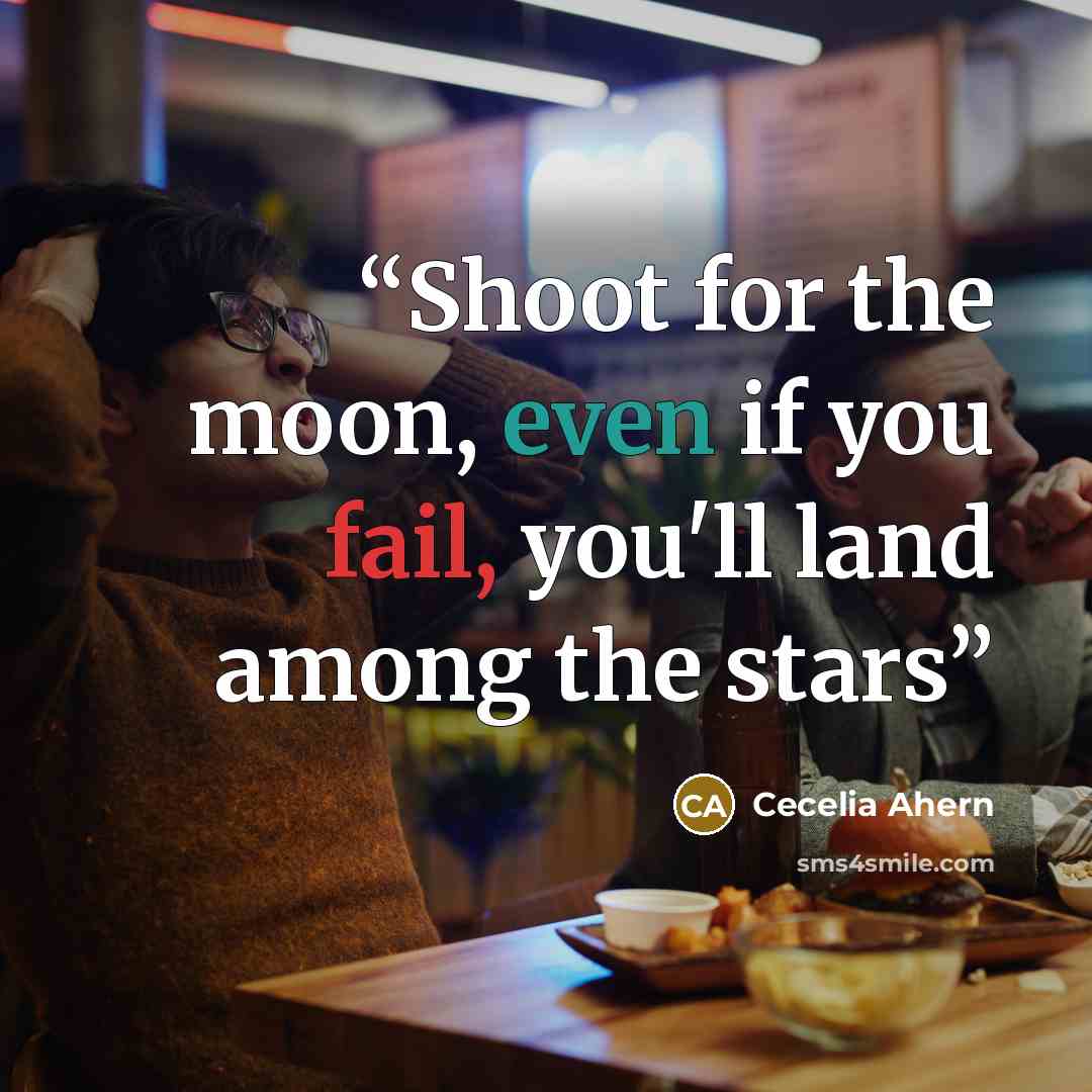 “Shoot for the moon, even if you fail, you'll land among the stars” quote by Cecelia Ahern