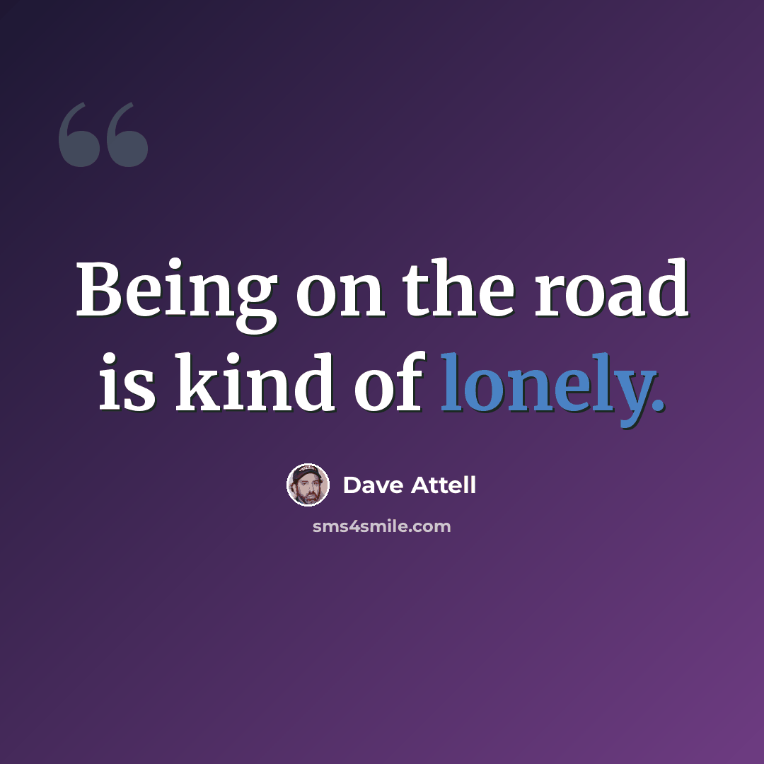 “Being on the road is kind of lonely.” quote by Dave Attell