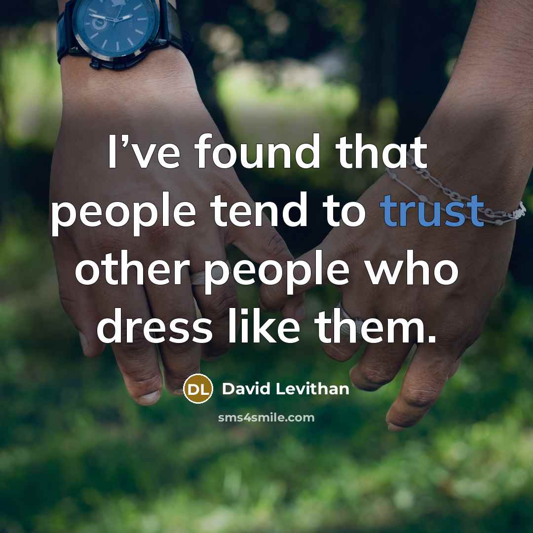 “I’ve found that people tend to trust other people who dress like them.” quote by David Levithan