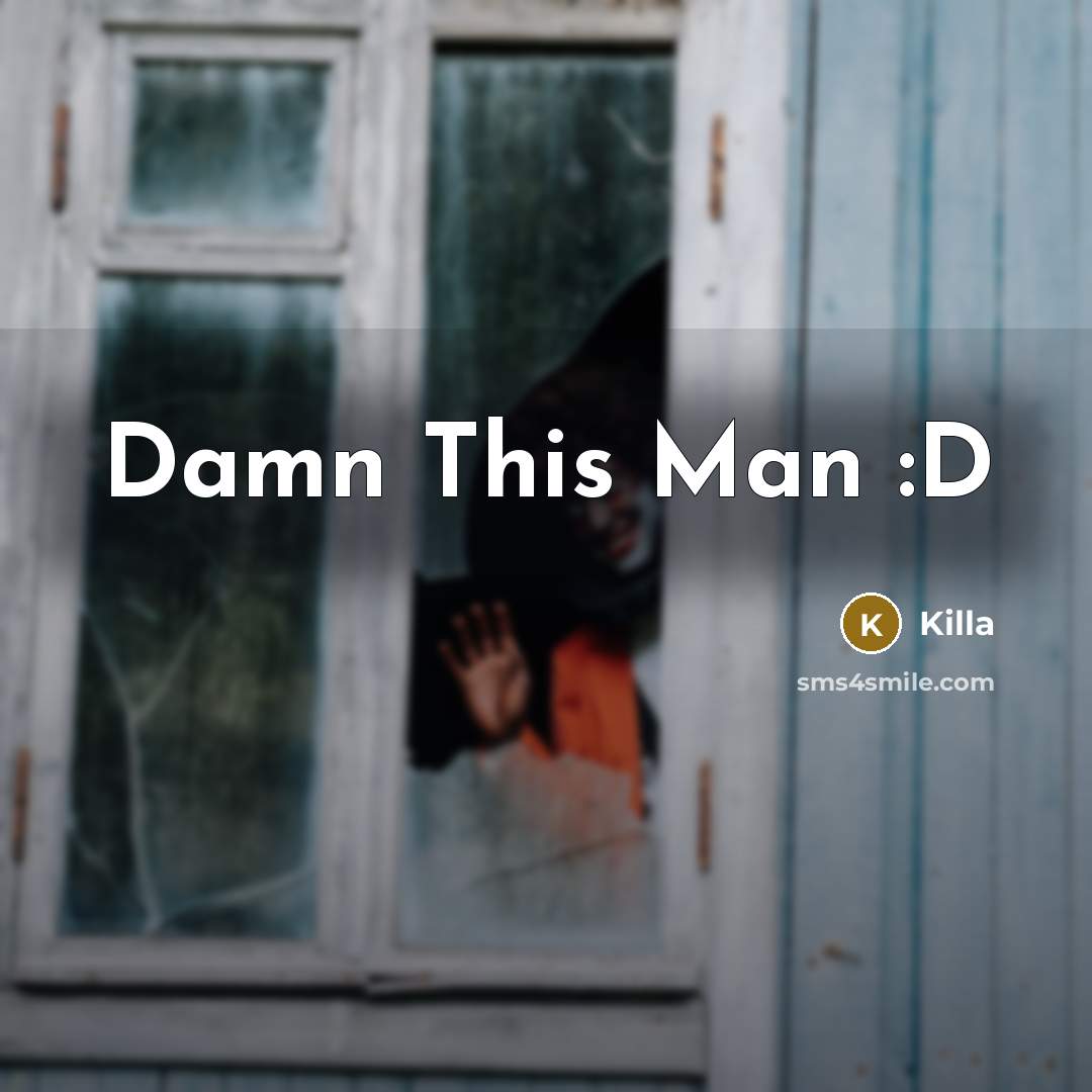 “Damn This Man :D” quote by Killa