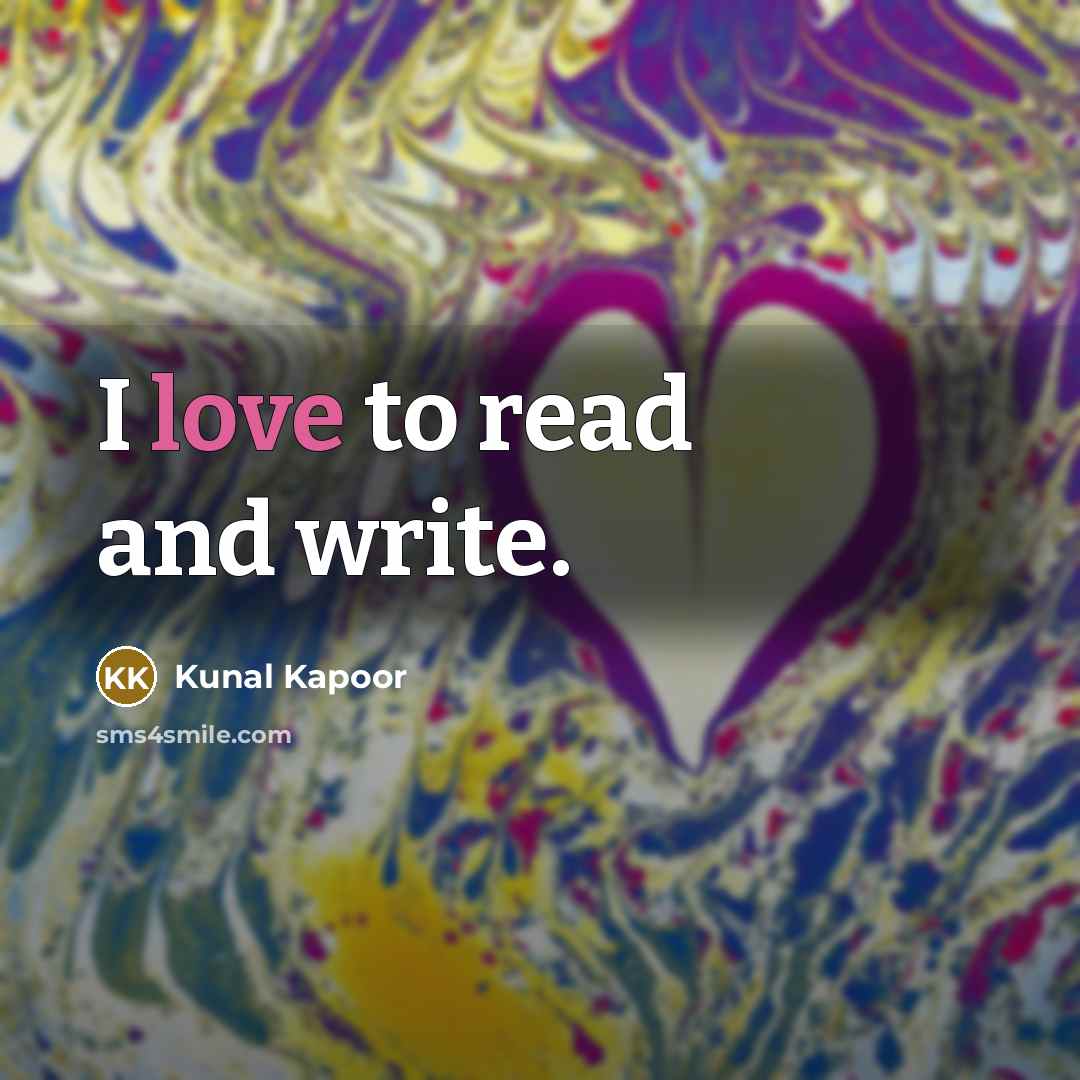“I love to read and write.” quote by Kunal Kapoor