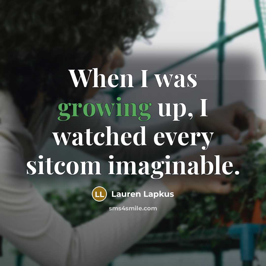 “When I was growing up, I watched every sitcom imaginable.” quote by Lauren Lapkus