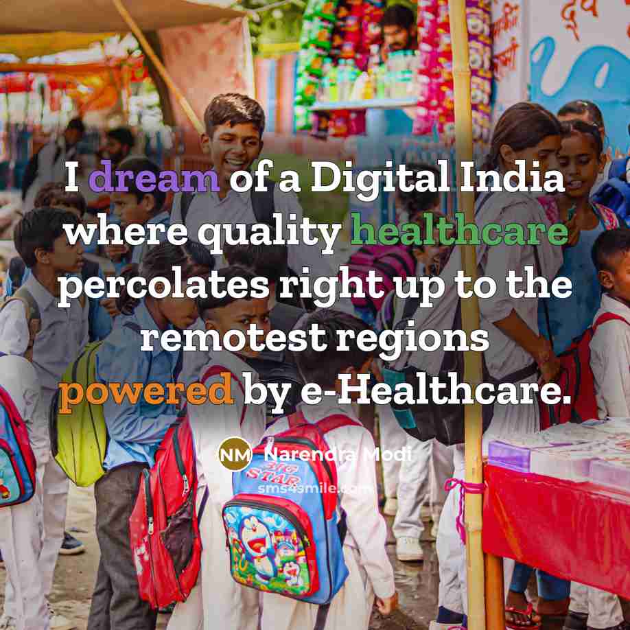 “I dream of a Digital India where quality healthcare percolates right up to the remotest regions powered by e-Healthcare.” quote by Narendra Modi