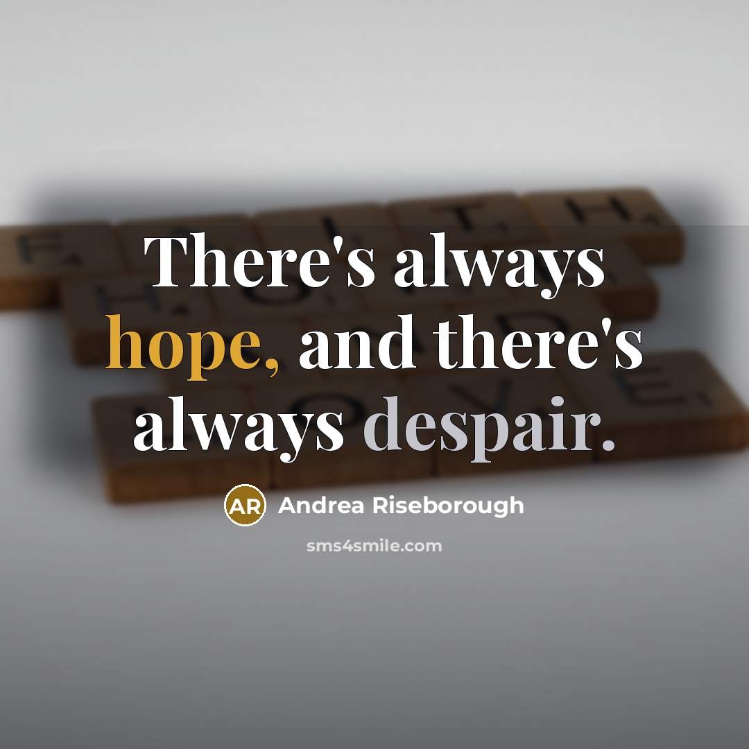 “There's always hope, and there's always despair.” quote by Andrea Riseborough