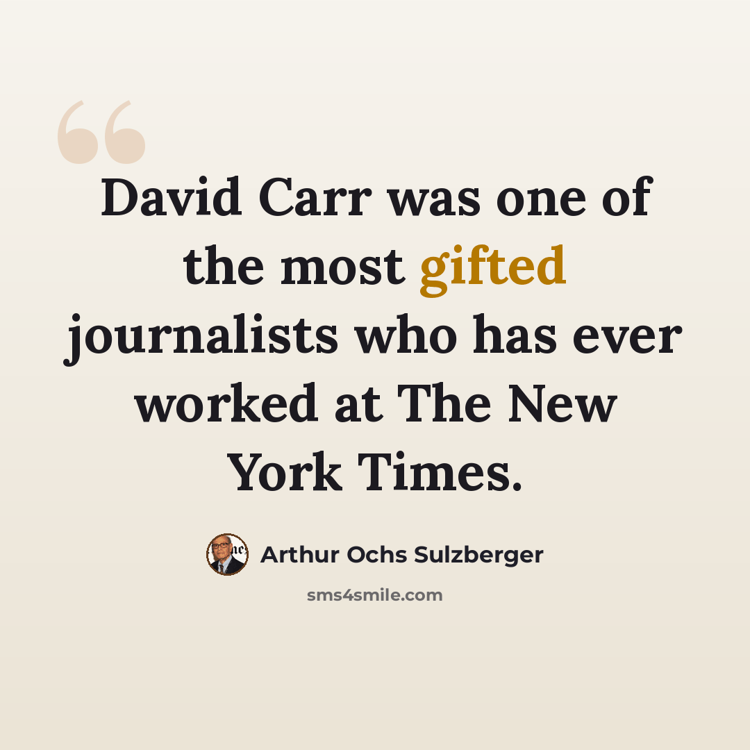 “David Carr was one of the most gifted journalists who has ever worked at The New York Times.” quote by Arthur Ochs Sulzberger