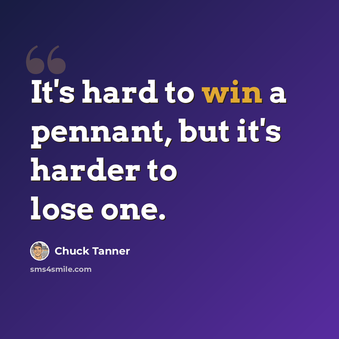 “It's hard to win a pennant, but it's harder to lose one.” quote by Chuck Tanner