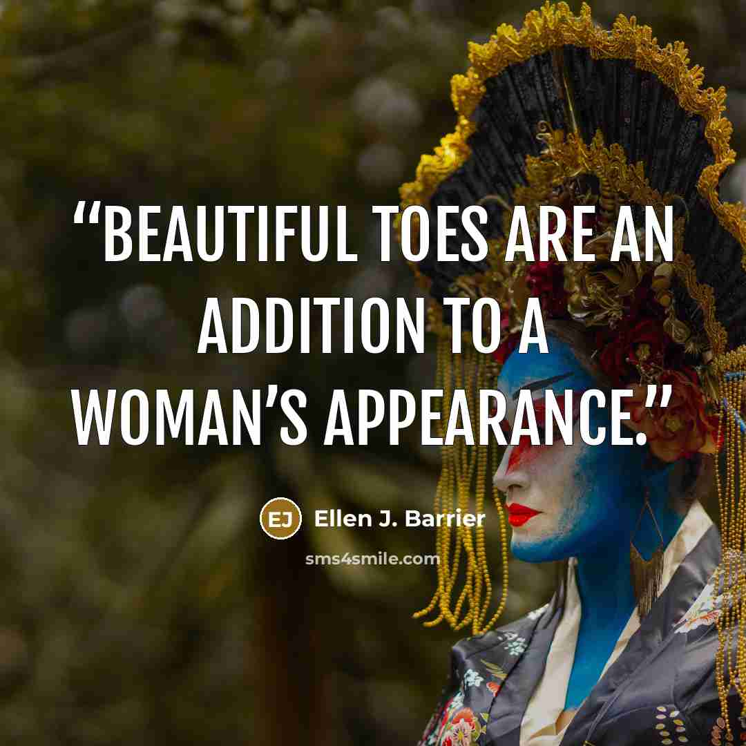 “Beautiful toes are an addition to a woman’s appearance.” quote by Ellen J. Barrier