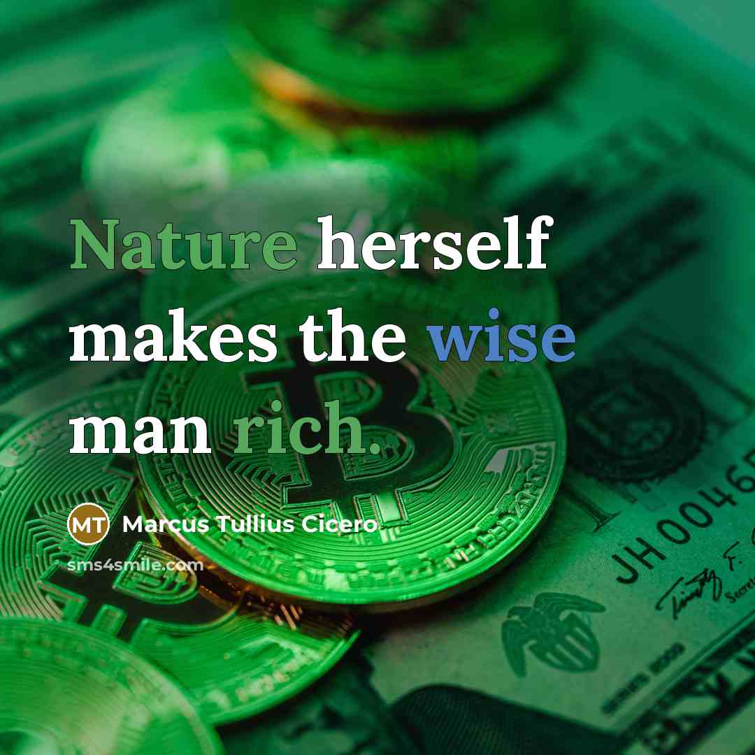 “Nature herself makes the wise man rich.” quote by Marcus Tullius Cicero