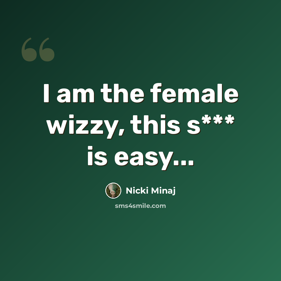 “I am the female wizzy, this s*** is easy...” quote by Nicki Minaj