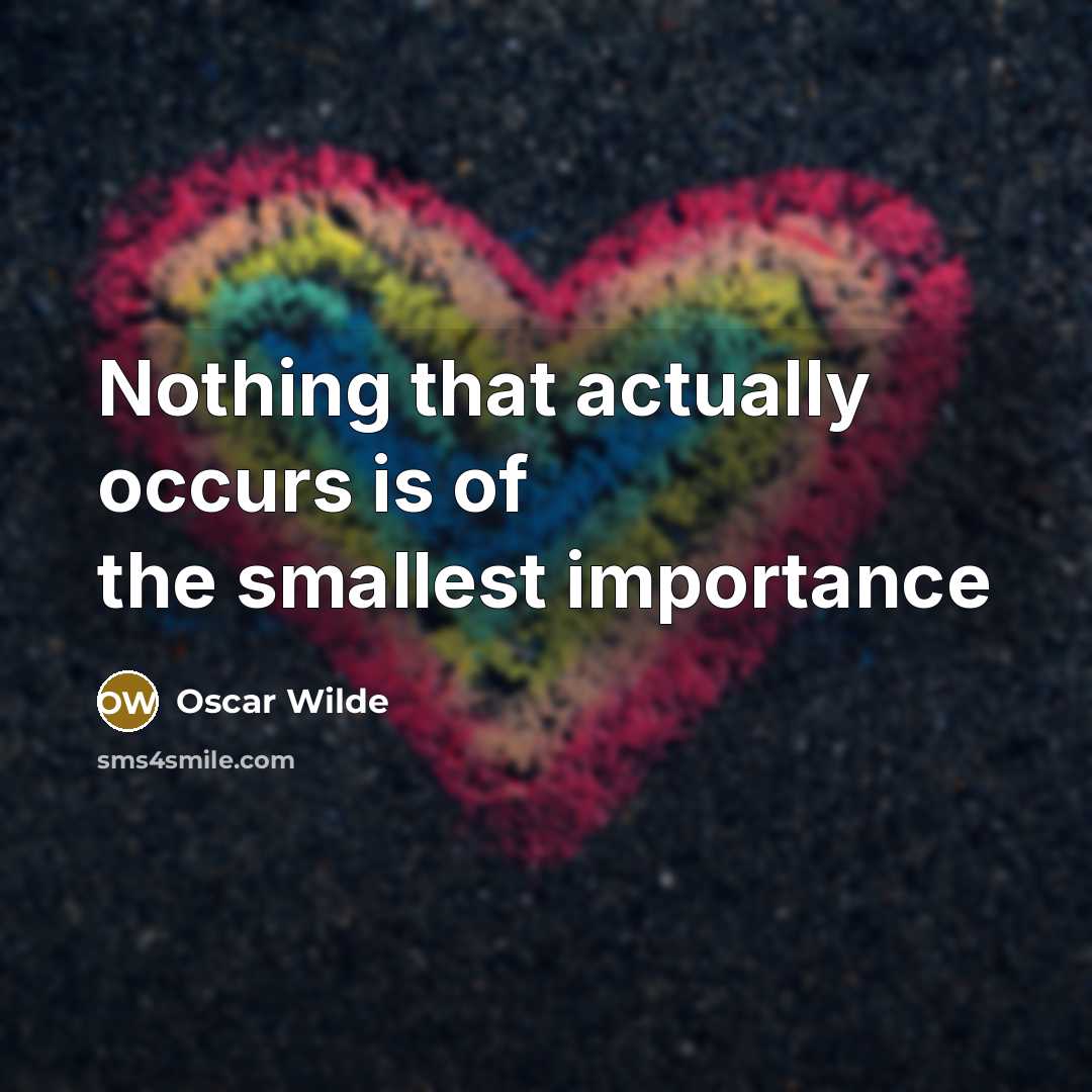 “Nothing that actually occurs is of the smallest importance” quote by Oscar Wilde