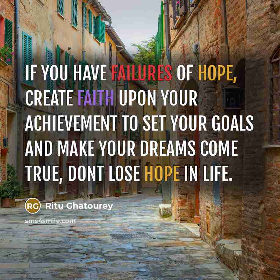 “If you have failures of hope, create faith upon your achievement to set your goals and make your dreams come true, dont lose hope in life.” quote by Ritu Ghatourey