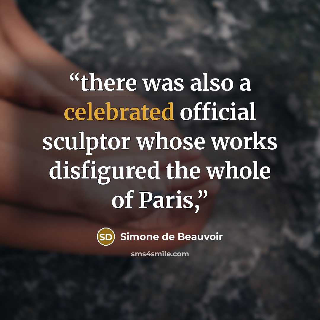 “there was also a celebrated official sculptor whose works disfigured the whole of Paris,” quote by Simone de Beauvoir