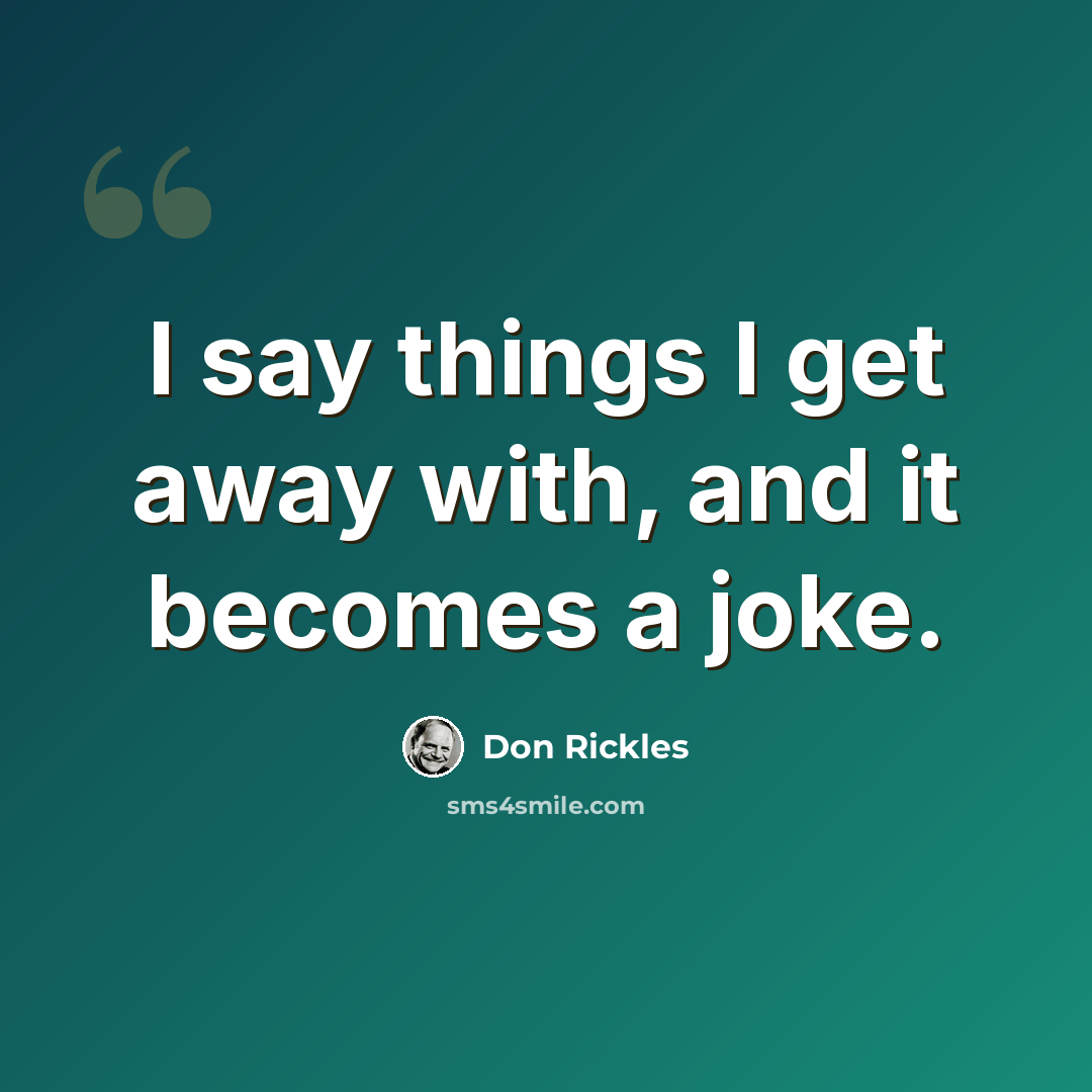“I say things I get away with, and it becomes a joke.” quote by Don Rickles