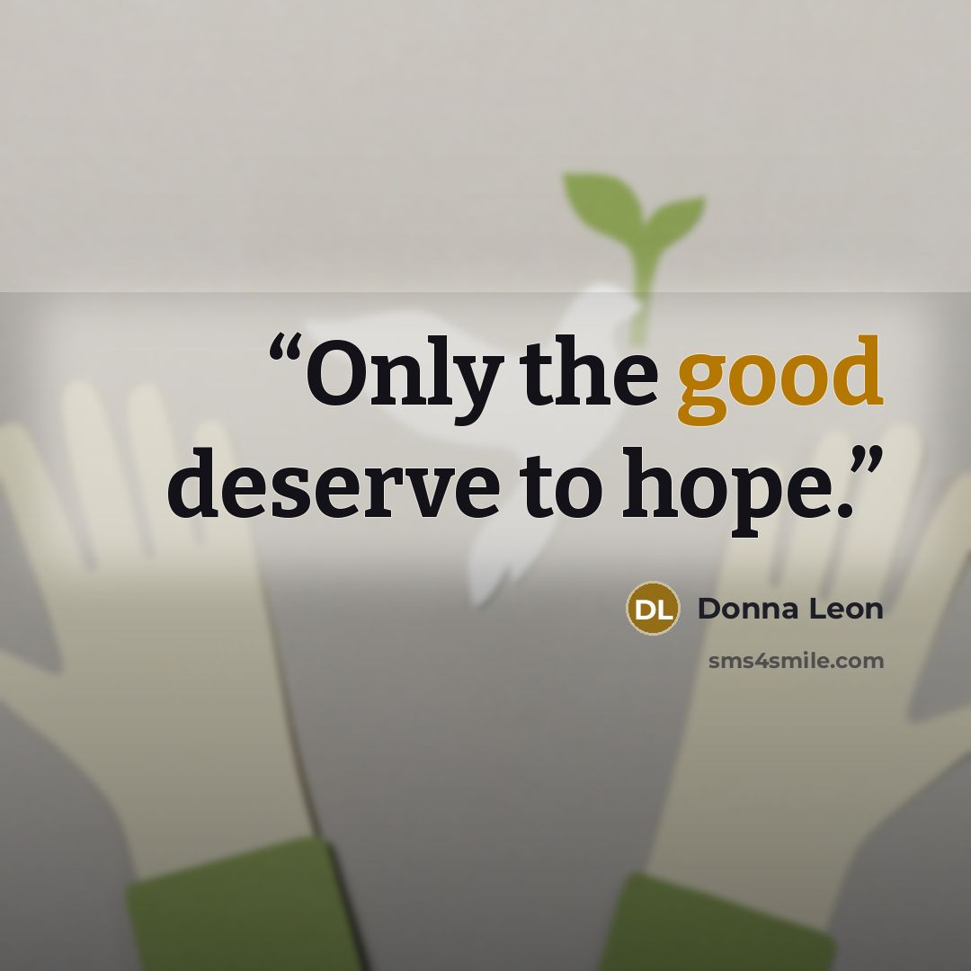 “Only the good deserve to hope.” quote by Donna Leon