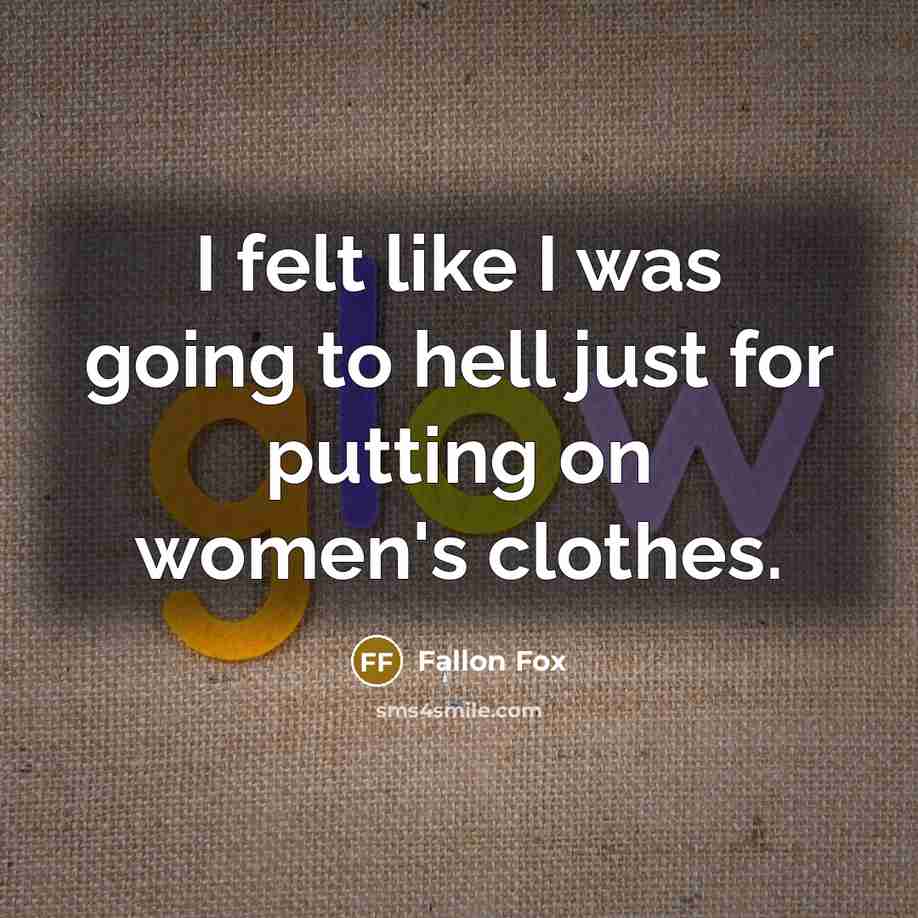 “I felt like I was going to hell just for putting on women's clothes.” quote by Fallon Fox