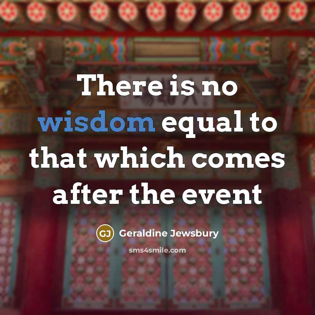 “There is no wisdom equal to that which comes after the event” quote by Geraldine Jewsbury