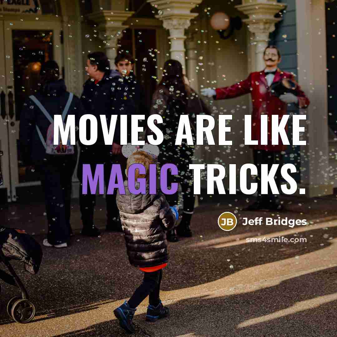 “Movies are like magic tricks.” quote by Jeff Bridges