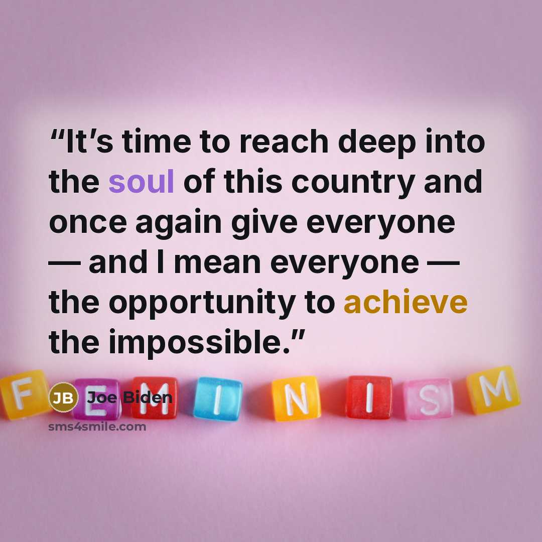 “It’s time to reach deep into the soul of this country and once again give everyone — and I mean everyone — the opportunity to achieve the impossible.” quote by Joe Biden
