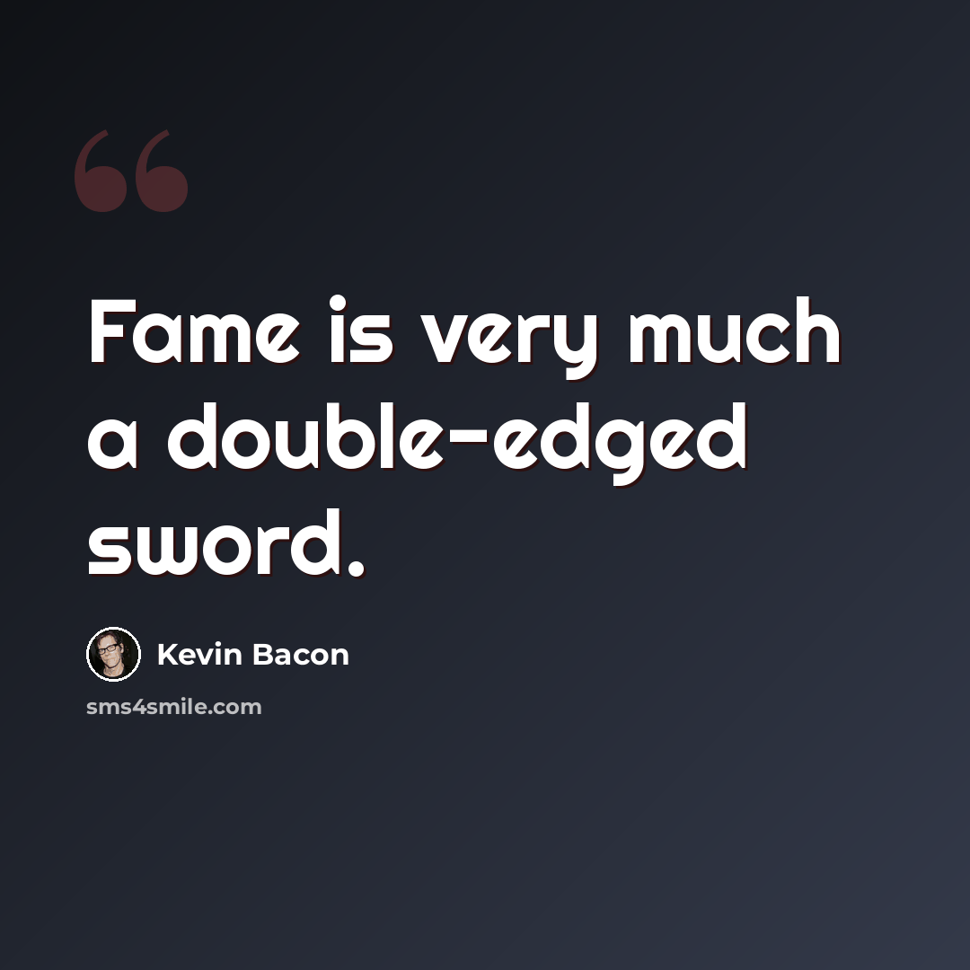 “Fame is very much a double-edged sword.” quote by Kevin Bacon